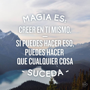 Si crees que puedes, vas a poder.